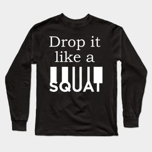 Drop It Like A Squat Long Sleeve T-Shirt